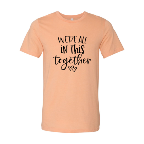 We Are All In This Together Unisex Shirt