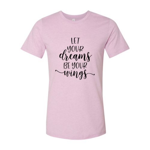 DT0056 Let Your Dreams Be Your Wings Shirt