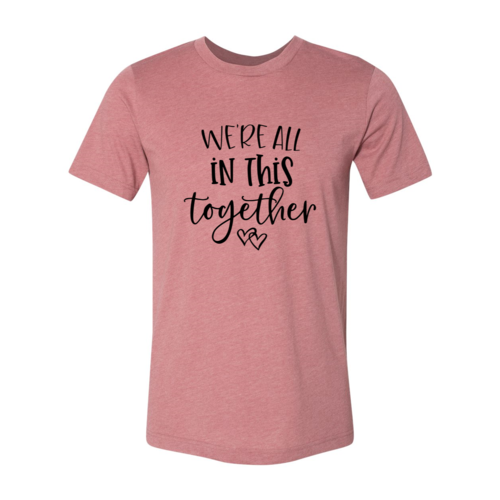 We Are All In This Together Unisex Shirt