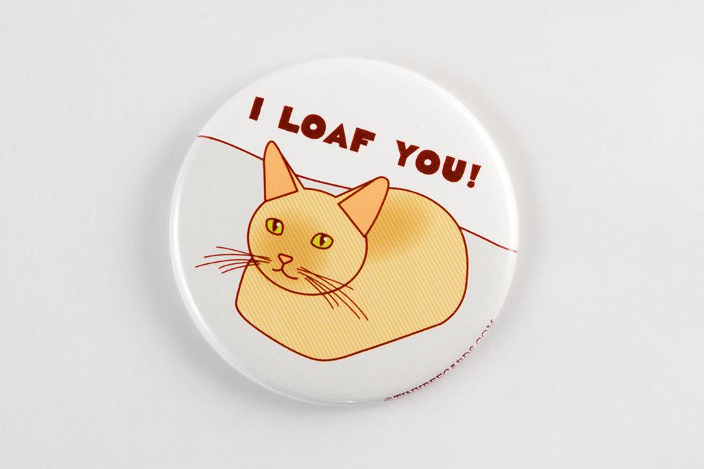 Funny Cat Loaf Magnet or Pin "I Loaf You!"